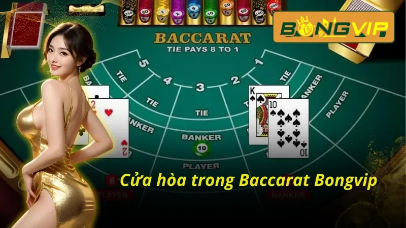 Baccarat – Sảnh Game Casino Đẳng Cấp Không Thể Bỏ Qua 4 Cửa hoà trong Baccarat Bongvip với tỷ lệ thưởng bùng nổ