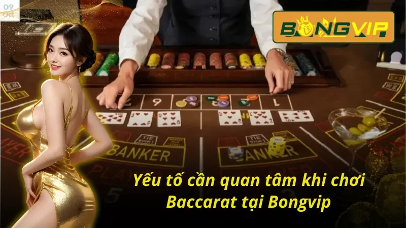 Baccarat – Sảnh Game Casino Đẳng Cấp Không Thể Bỏ Qua 5 Các yếu tố cần quan tâm trong một ván Baccarat Bongvip