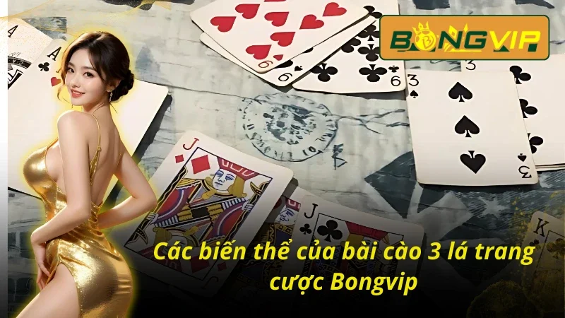 Bài cào 3 lá Bongvip chia thành nhiều biến thể đặc sắc
