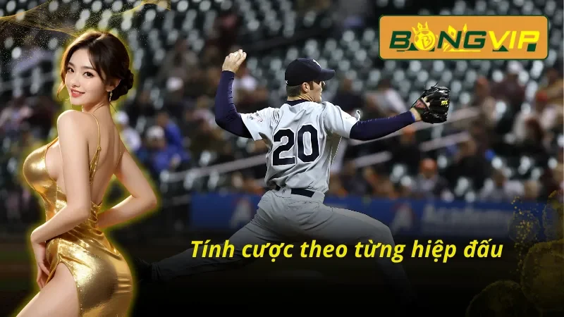 Tính cược bóng chày bongvip theo từng hiệp đấu