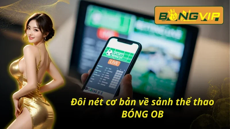 BÓNG OB - Con Đường Làm Giàu Cực Kỳ Nhanh Chóng Trong 2026 2 Những điều cơ bản về OB