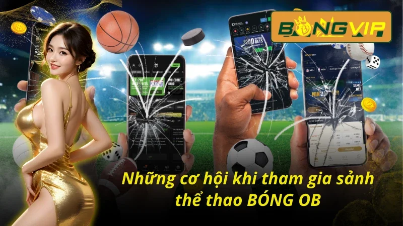 BÓNG OB - Con Đường Làm Giàu Cực Kỳ Nhanh Chóng Trong 2026 3 Ưu điểm nổi bật khi tham gia BÓNG OB