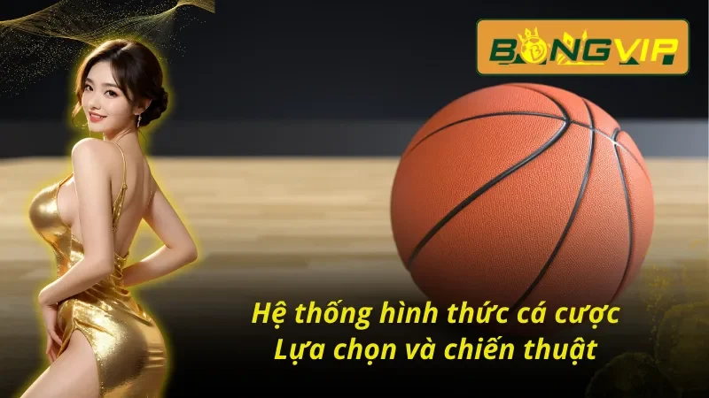 Bóng Rổ - Điểm Đến Của Đam Mê Cá Cược Bongvip 4 Sự đa dạng các loại hình cá cược của Bóng rổ Bongvip