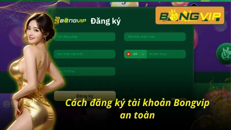 Cách Đăng Ký Tài Khoản Bongvip - Đơn Giản Và Đảm Bảo Bảo Mật 2 Cách đăng ký tài khoản Bongvip tối ưu thời gian