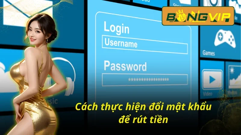Cách Đổi Mật Khẩu Bongvip Đơn Giản, An Toàn Cho Tài Khoản 5 Cách đổi mật khẩu Bongvip thực hiện rút tiền