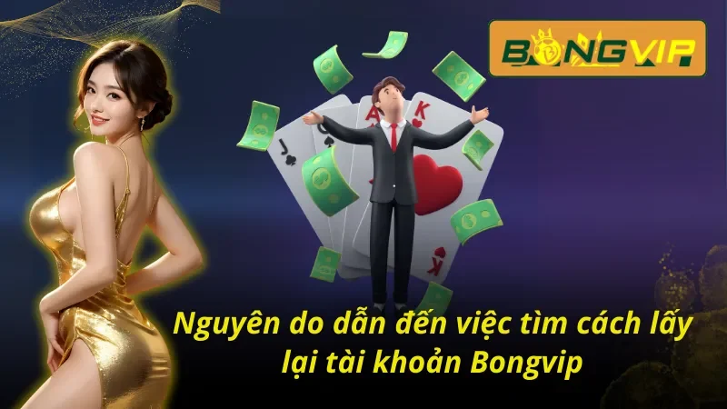 Khái quát về nguyên nhân phải tìm cách lấy lại tài khoản Bongvip