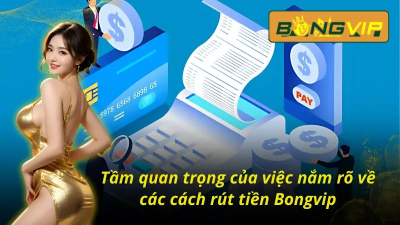 Khái quát về việc tìm cách rút tiền Bongvip