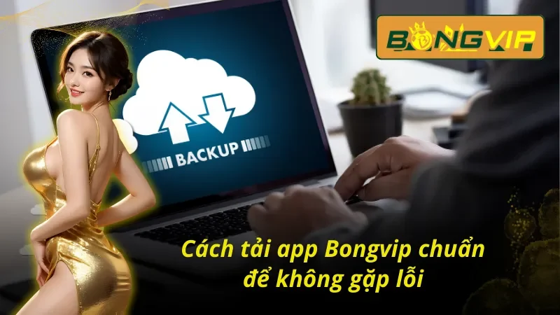 Hướng dẫn cách tải app Bongvip tiết kiệm thời gian