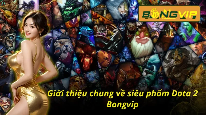 Giới thiệu về siêu phẩm Dota 2 Bongvip