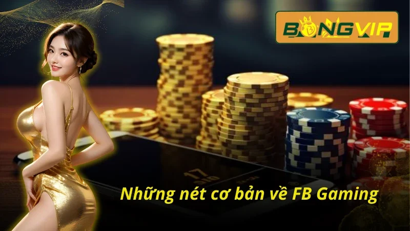 Đôi nét cơ bản về sảnh casino FB Gaming