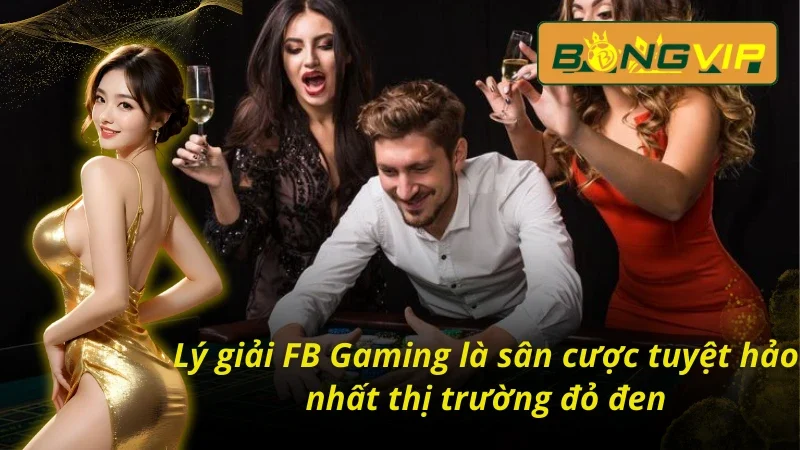 Những ưu điểm nổi trội tại sảnh FB Gaming