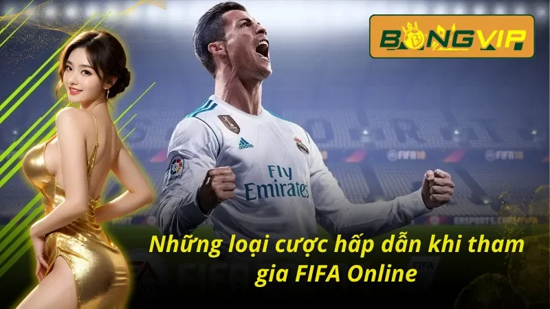 Chinh Phục Cá Cược FIFA Online Dễ Dàng Tại Bongvip 2 Những loại cược hấp dẫn khi tham gia FIFA Online