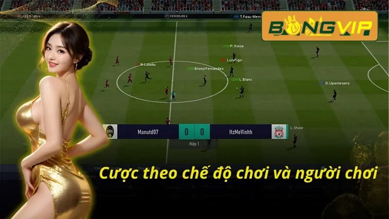 Chinh Phục Cá Cược FIFA Online Dễ Dàng Tại Bongvip 3 Cược theo chế độ chơi và người chơi FIFA Online