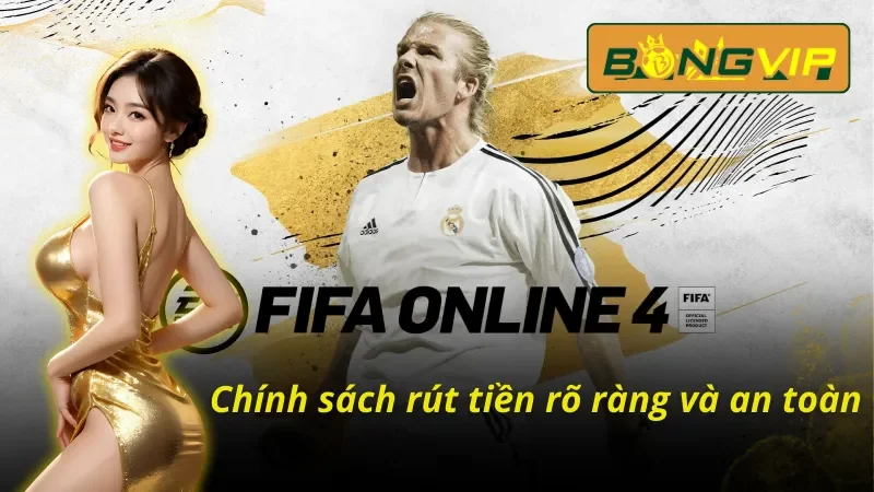 Chinh Phục Cá Cược FIFA Online Dễ Dàng Tại Bongvip 5 Chính sách rút tiền rõ ràng và an toàn khi tham gia cá cược FIFA Online tại Bongvip