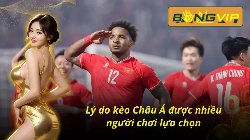 Kèo Châu Á - Lựa Chọn Số 1 Tại Nhà Cái Thể Thao Bongvip 3 Ưu điểm của kèo Châu Á Bongvip