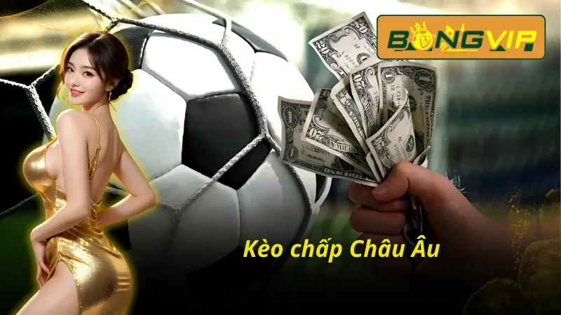 Kèo chấp Châu Âu hấp dẫn trong kèo Malaysia 