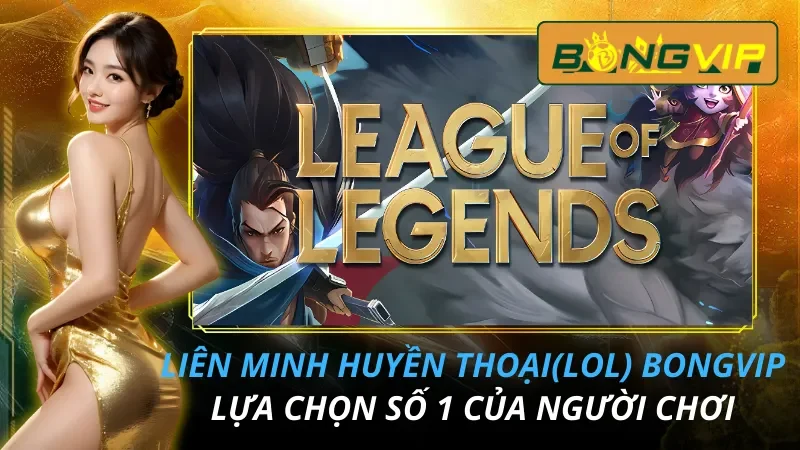 Liên Minh Huyền Thoại (LOL) | Lựa Chọn Không Thể Bỏ Qua Trong Năm 2026