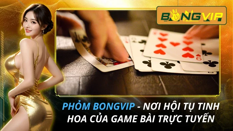 Phỏm - Nơi Hội Tụ Tinh Hoa Của Game Bài Trực Tuyến Hot Hit 2026