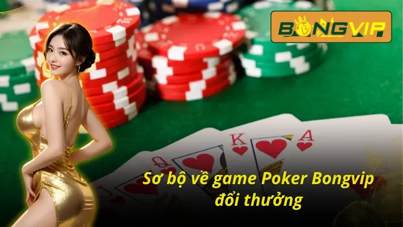 Tham Gia Đấu Trí Poker Phá Vỡ Giới Hạn Cùng Nhà Cái Bongvip 2 Tổng quan Poker Online tại Bongvip