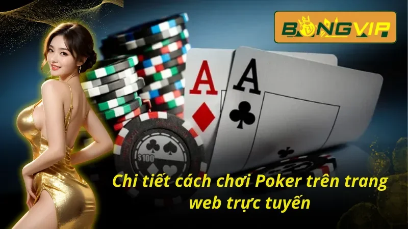 Tham Gia Đấu Trí Poker Phá Vỡ Giới Hạn Cùng Nhà Cái Bongvip 3 Nắm rõ cách tham gia trải nghiệm Poker tại Bongvip