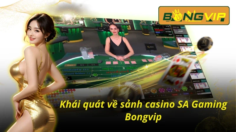 SA Gaming - Sảnh Casino Chất Lượng Bậc Nhất Hiện Nay 2 Những thông tin chính về sảnh casino SA Gaming tại Bongvip