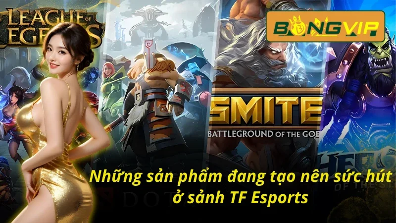 05 thể loại về thể thao điện tử tại TF Esports trên Bongvip