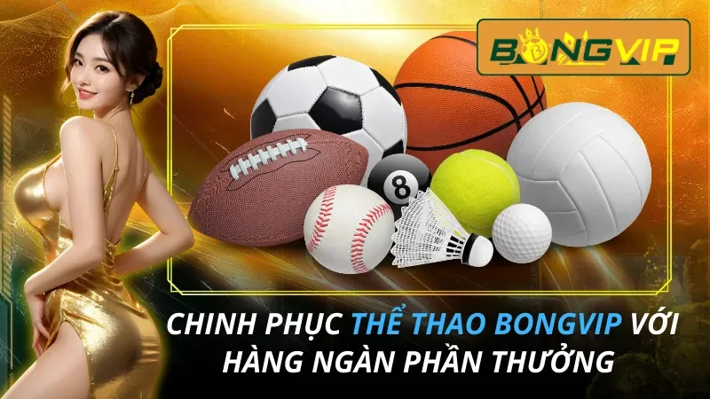 Chinh Phục Thể Thao Với Hàng Ngàn Phần Thưởng Tại Bongvip 23 Thể Thao