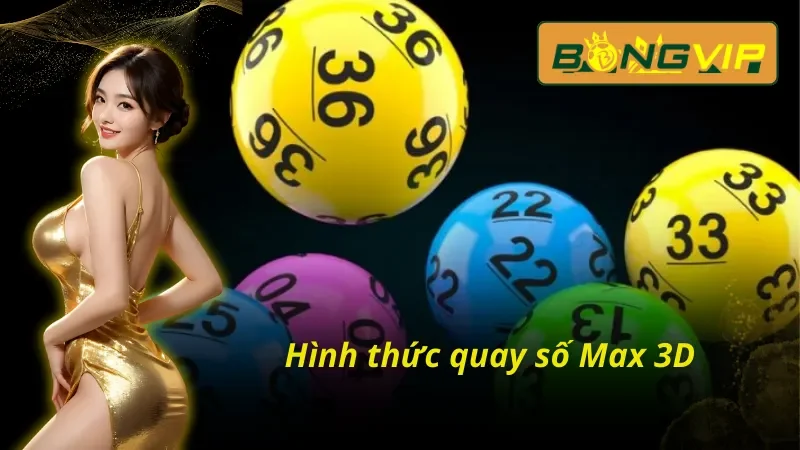 Xổ Số Vietlott - Thiên Đường Giúp AE Làm Giàu Nhanh Chóng Tại Bongvip 5 Hình thức quay số Max 3D trong xổ số Vietlott